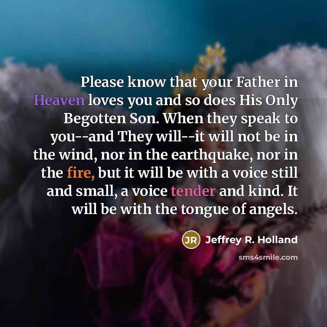 “Please know that your Father in Heaven loves you and…” quote by Jeffrey R. Holland