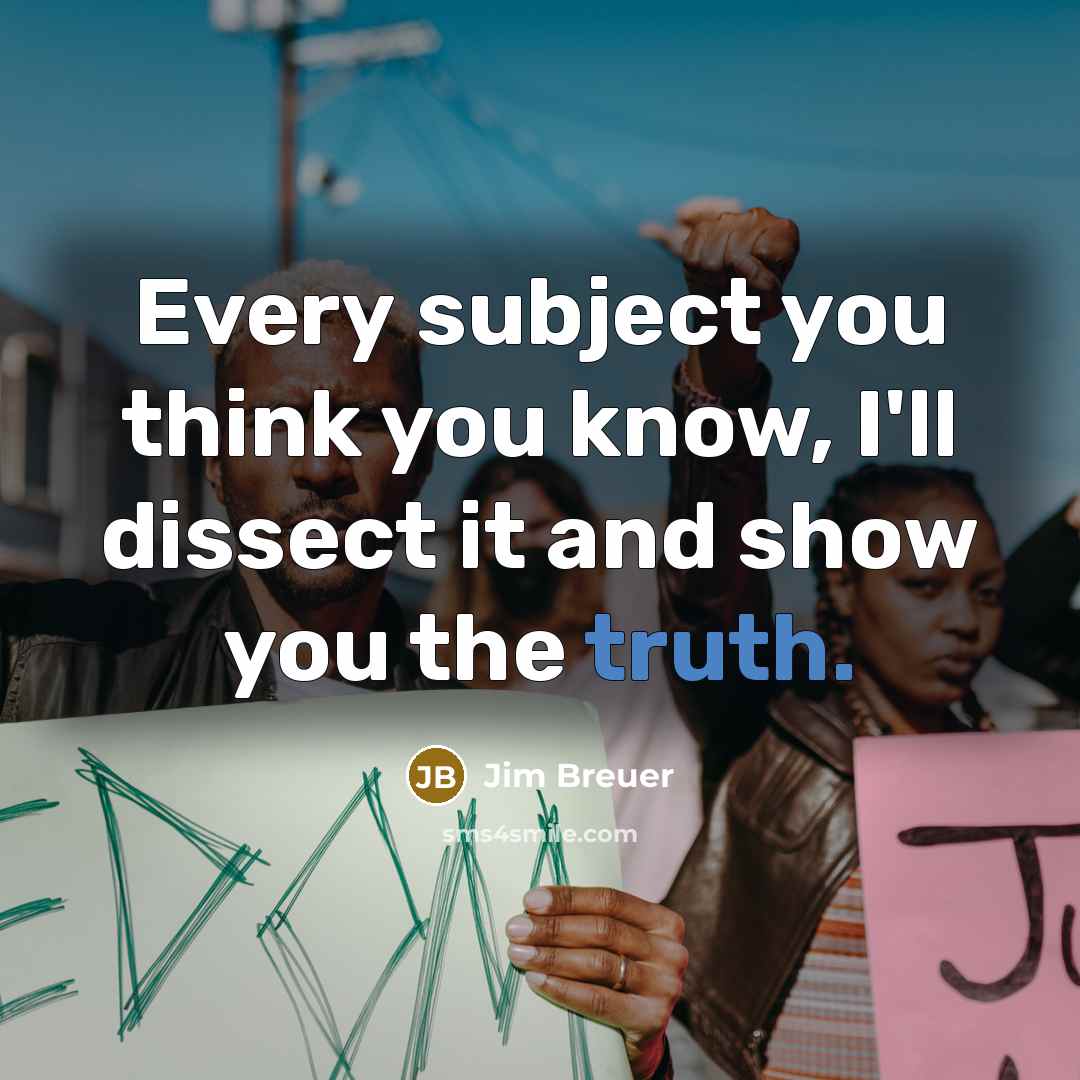 “Every subject you think you know, I'll dissect it and…” quote by Jim Breuer