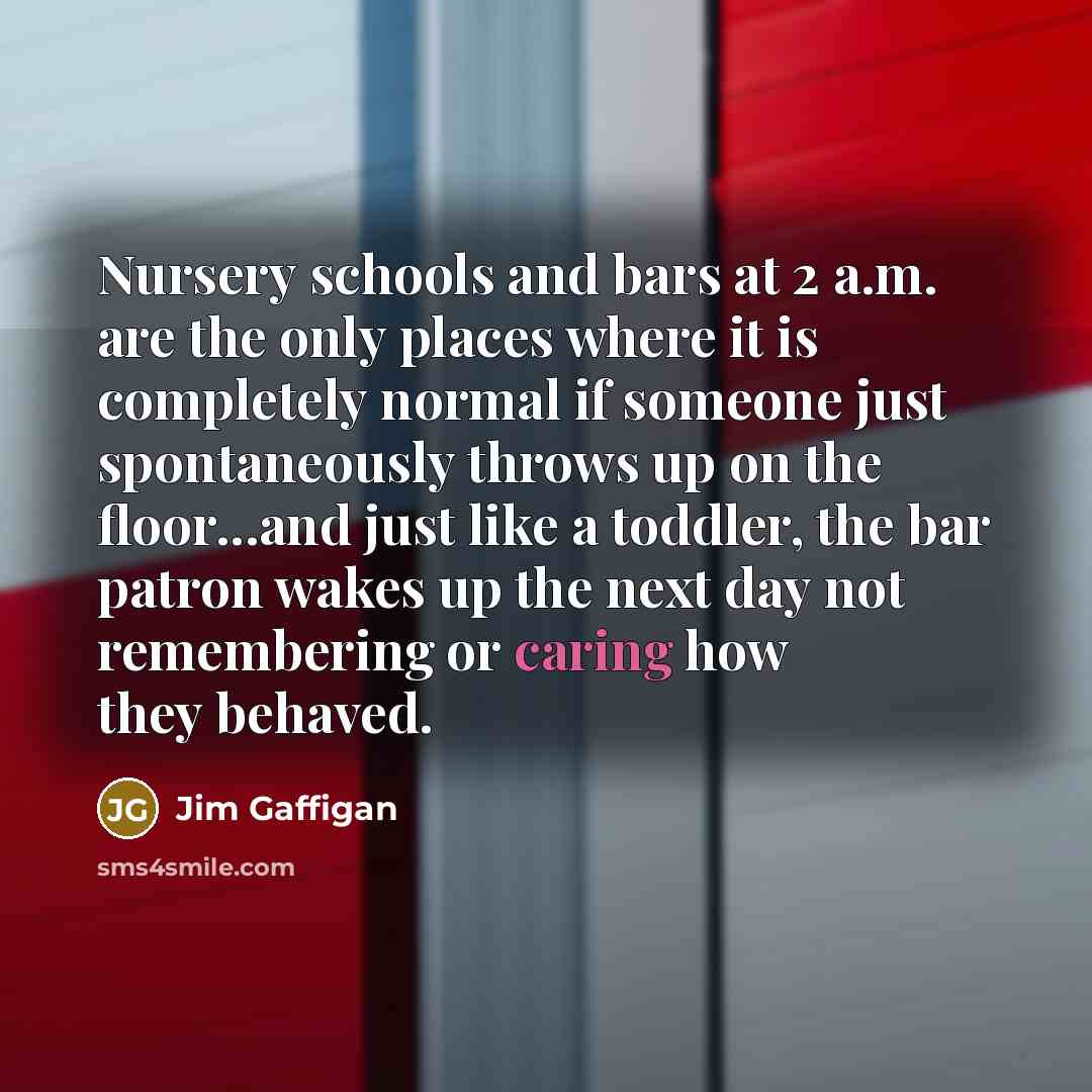 “Nursery schools and bars at 2 a.m. are the only…” quote by Jim Gaffigan