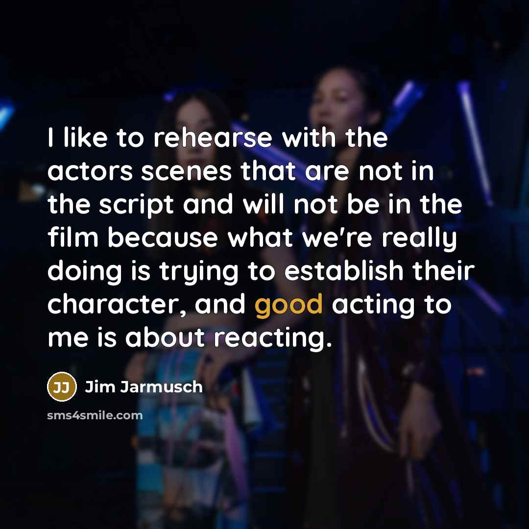 “I like to rehearse with the actors scenes that are…” quote by Jim Jarmusch