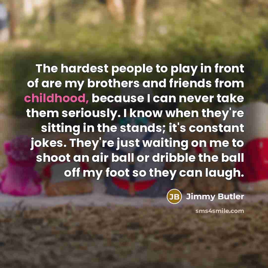 “The hardest people to play in front of are my…” quote by Jimmy Butler