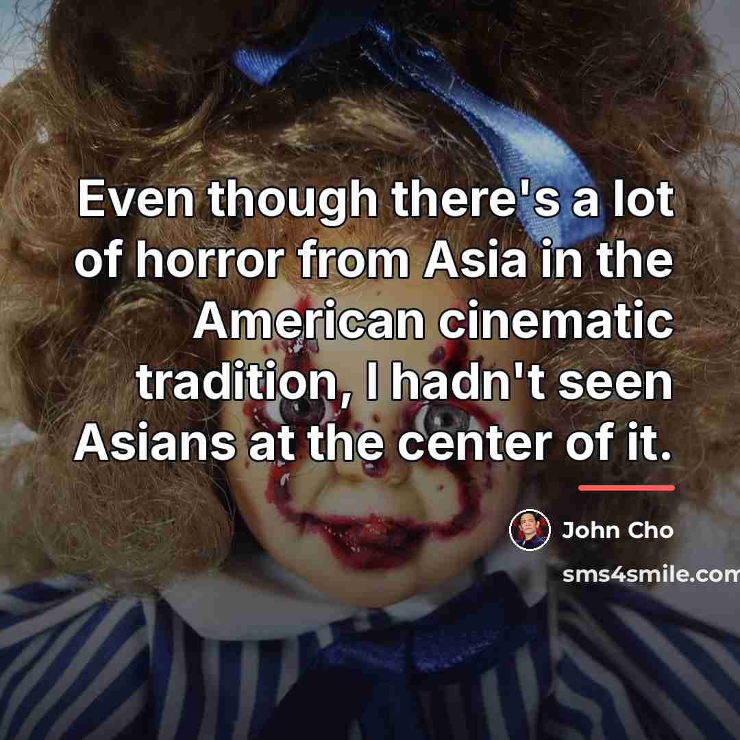 “Even though there's a lot of horror from Asia in…” quote by John Cho