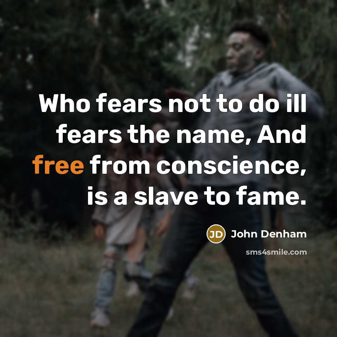 “Who fears not to do ill fears the name, And…” quote by John Denham