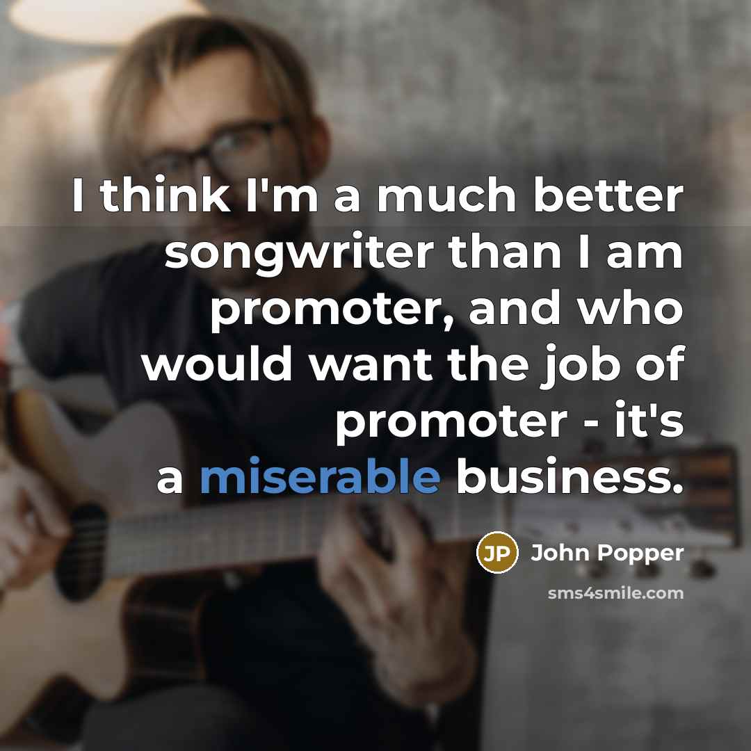 “I think I'm a much better songwriter than I am…” quote by John Popper
