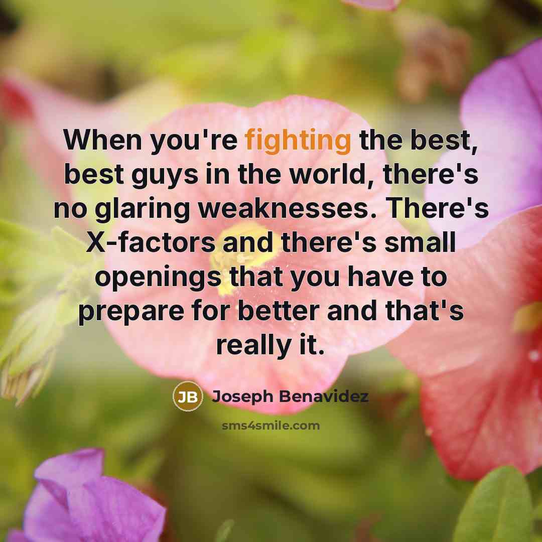 “When you're fighting the best, best guys in the world,…” quote by Joseph Benavidez