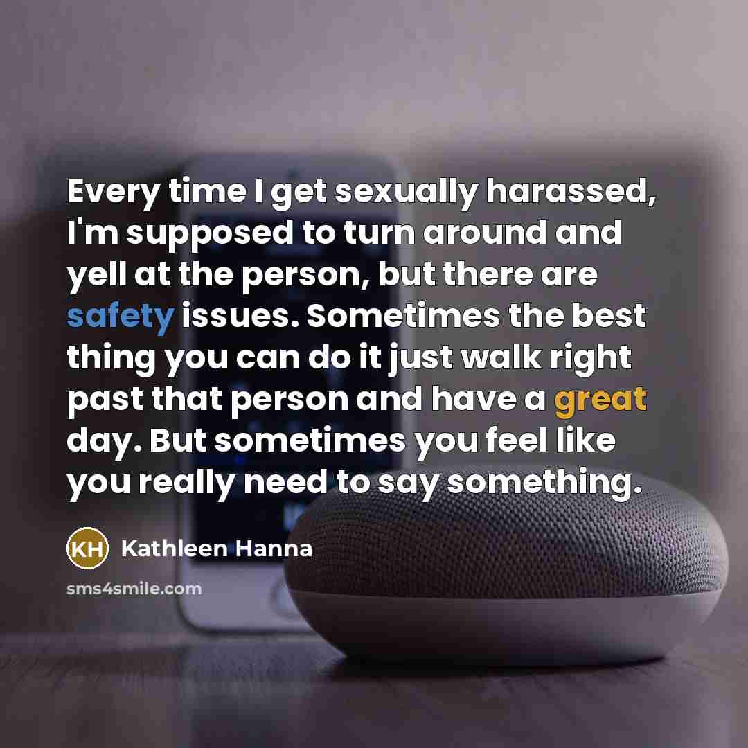 “Every time I get sexually harassed, I'm supposed to turn…” quote by Kathleen Hanna