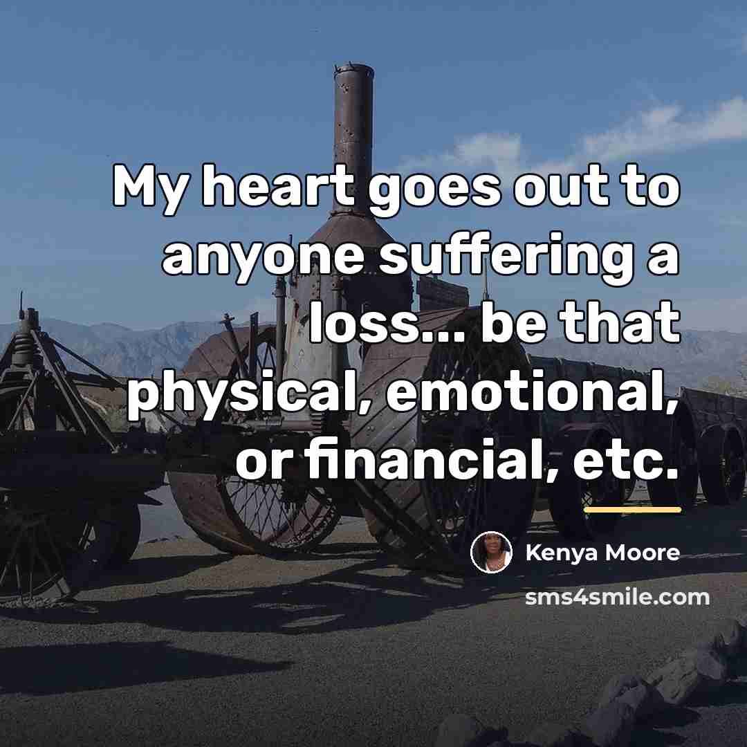 “My heart goes out to anyone suffering a loss... be…” quote by Kenya Moore