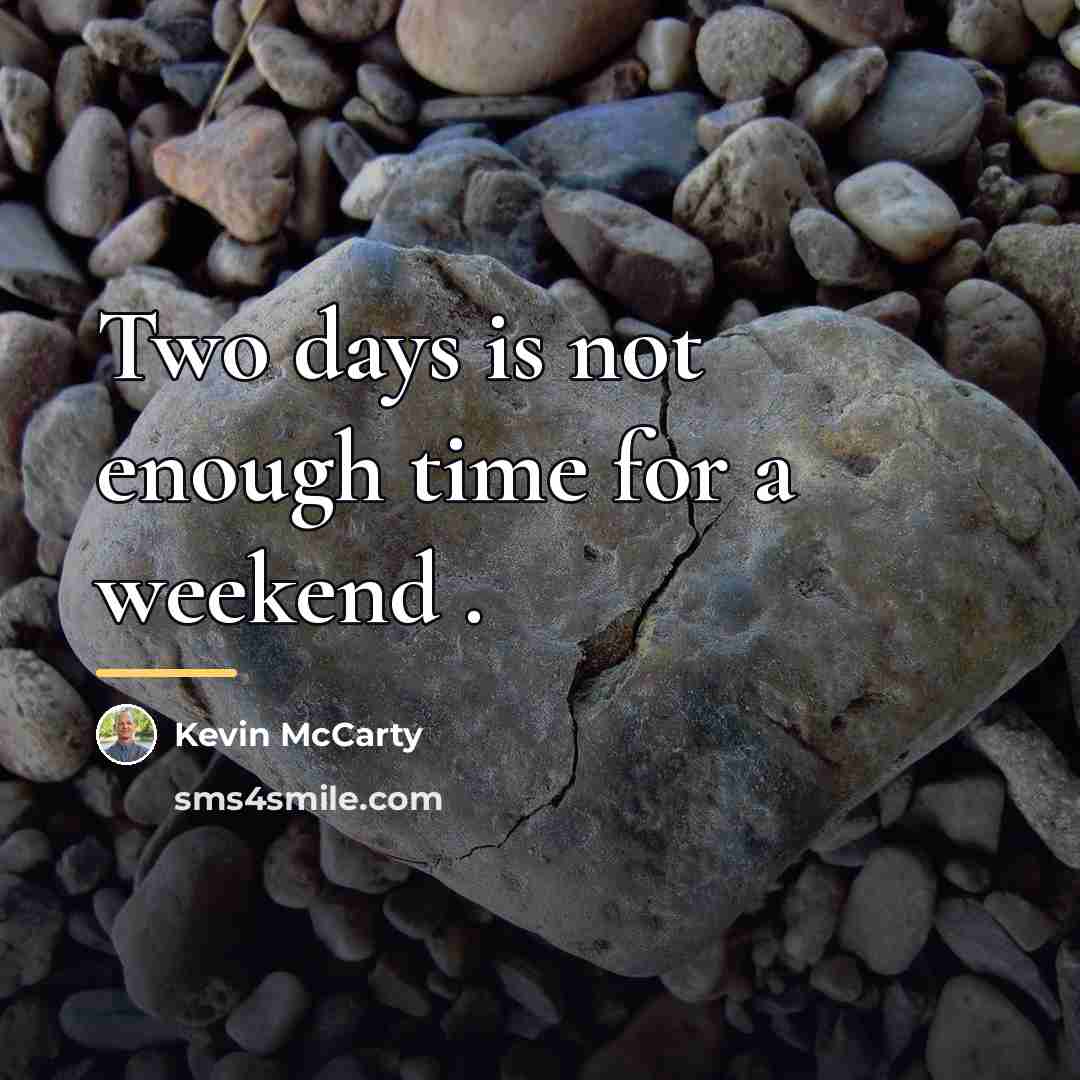 “Two days is not enough time for a weekend .…” quote by Kevin McCarty