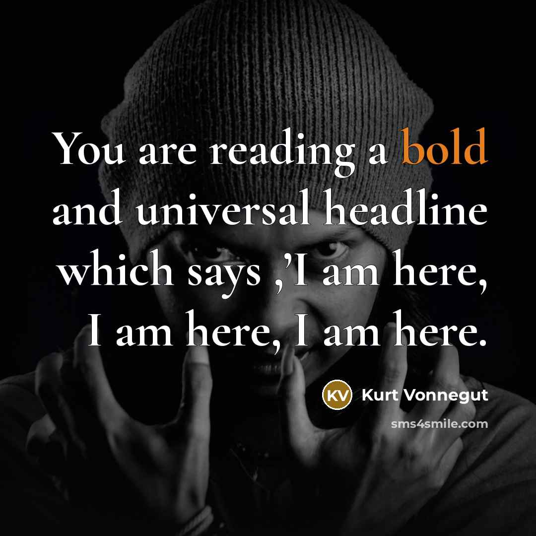 “You are reading a bold and universal headline which says…” quote by Kurt Vonnegut