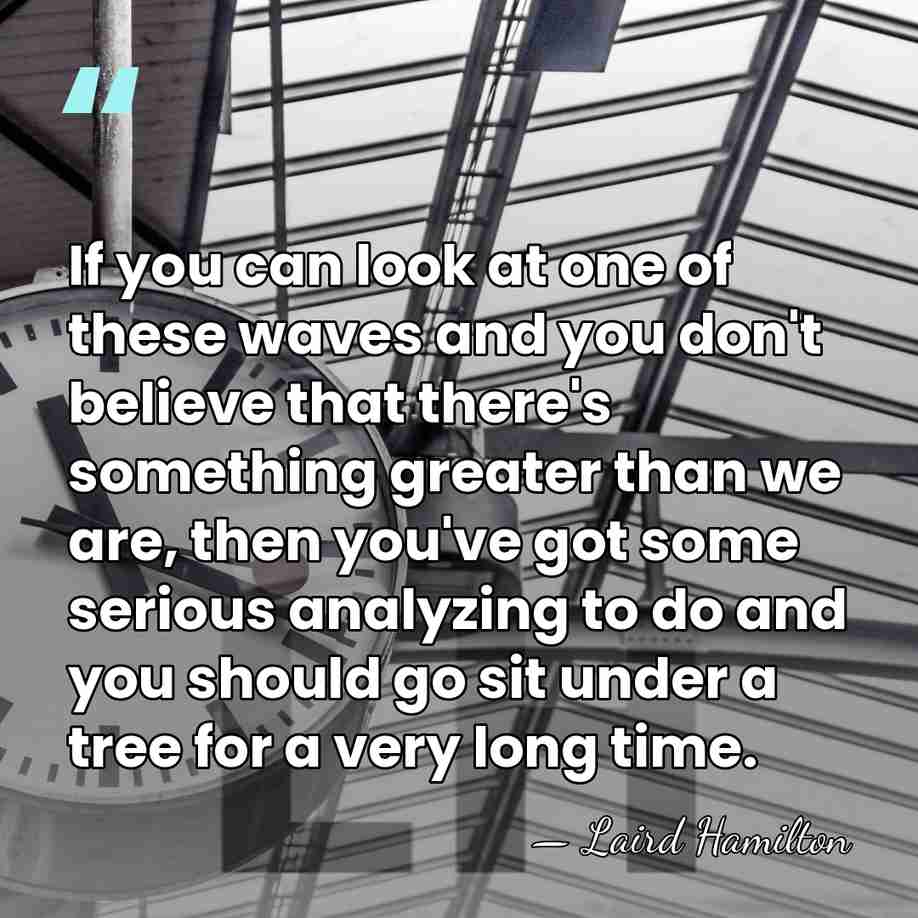 If you can look at one of these waves and you don't&hellip; - Laird Hamilton