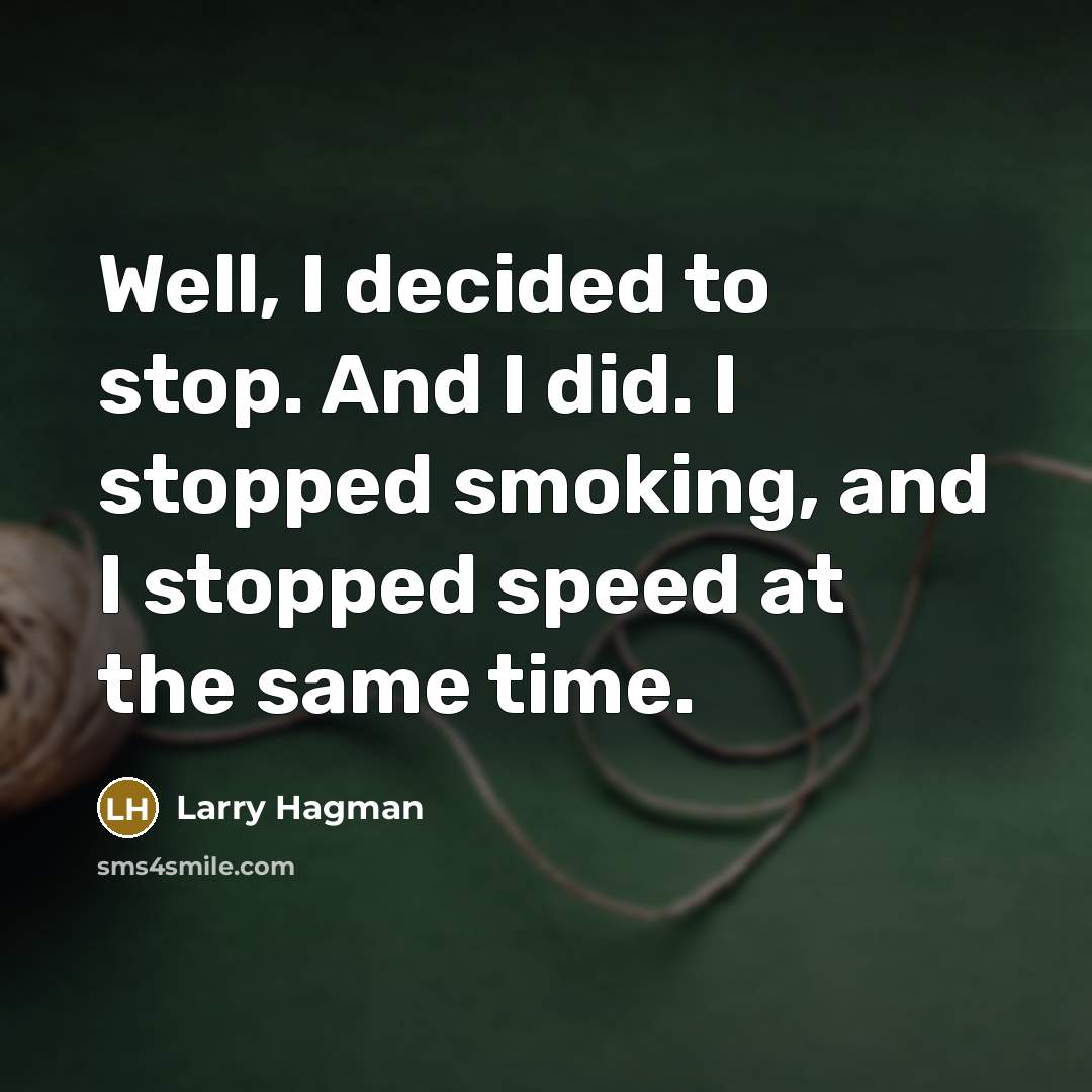 “Well, I decided to stop. And I did. I stopped…” quote by Larry Hagman