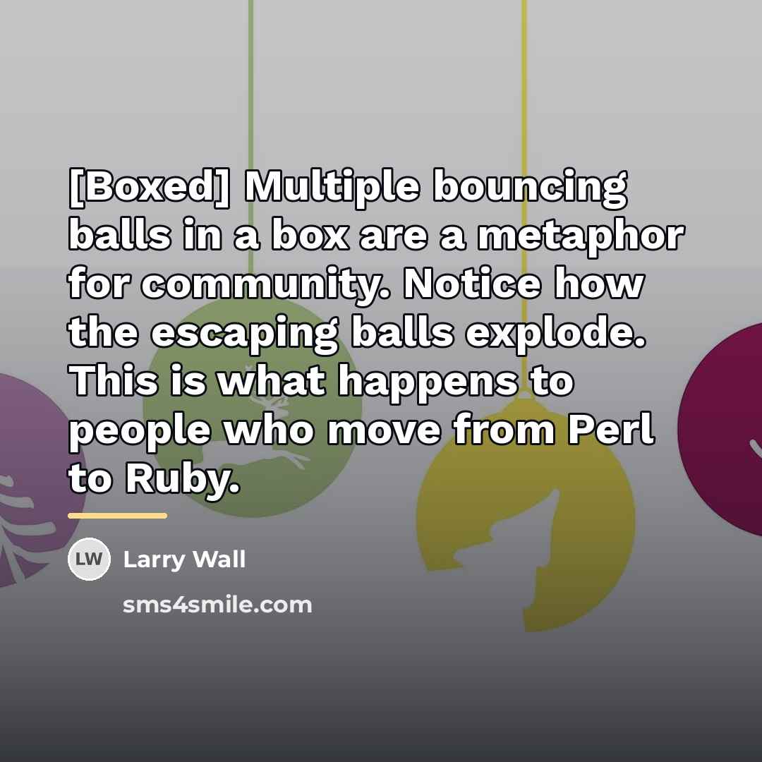 “[Boxed] Multiple bouncing balls in a box are a metaphor…” quote by Larry Wall