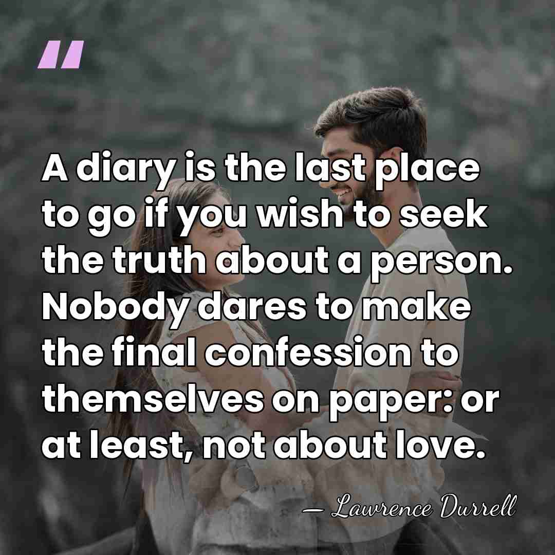 A diary is the last place to go if you wish to&hellip; - Lawrence Durrell