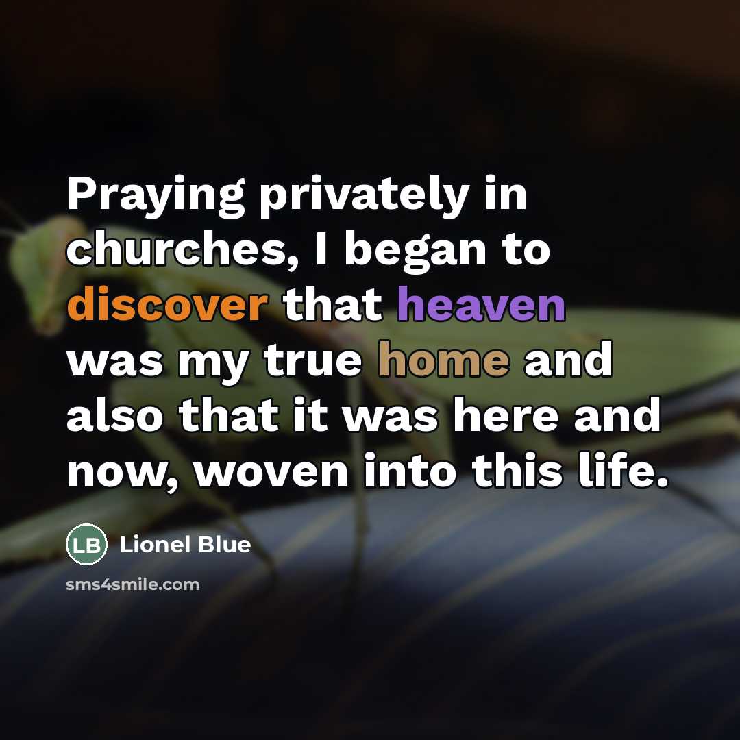 “Praying privately in churches, I began to discover that heaven…” quote by Lionel Blue
