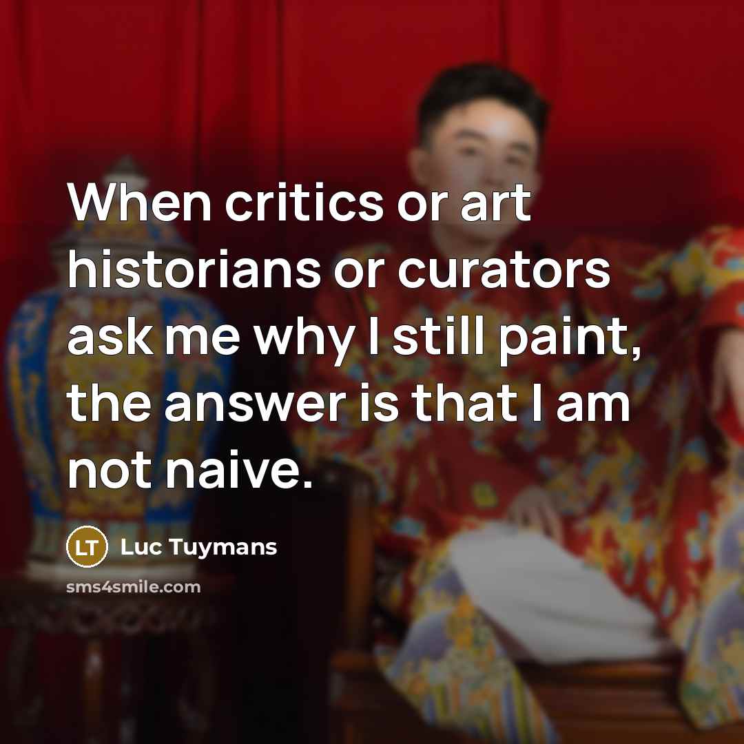 “When critics or art historians or curators ask me why…” quote by Luc Tuymans