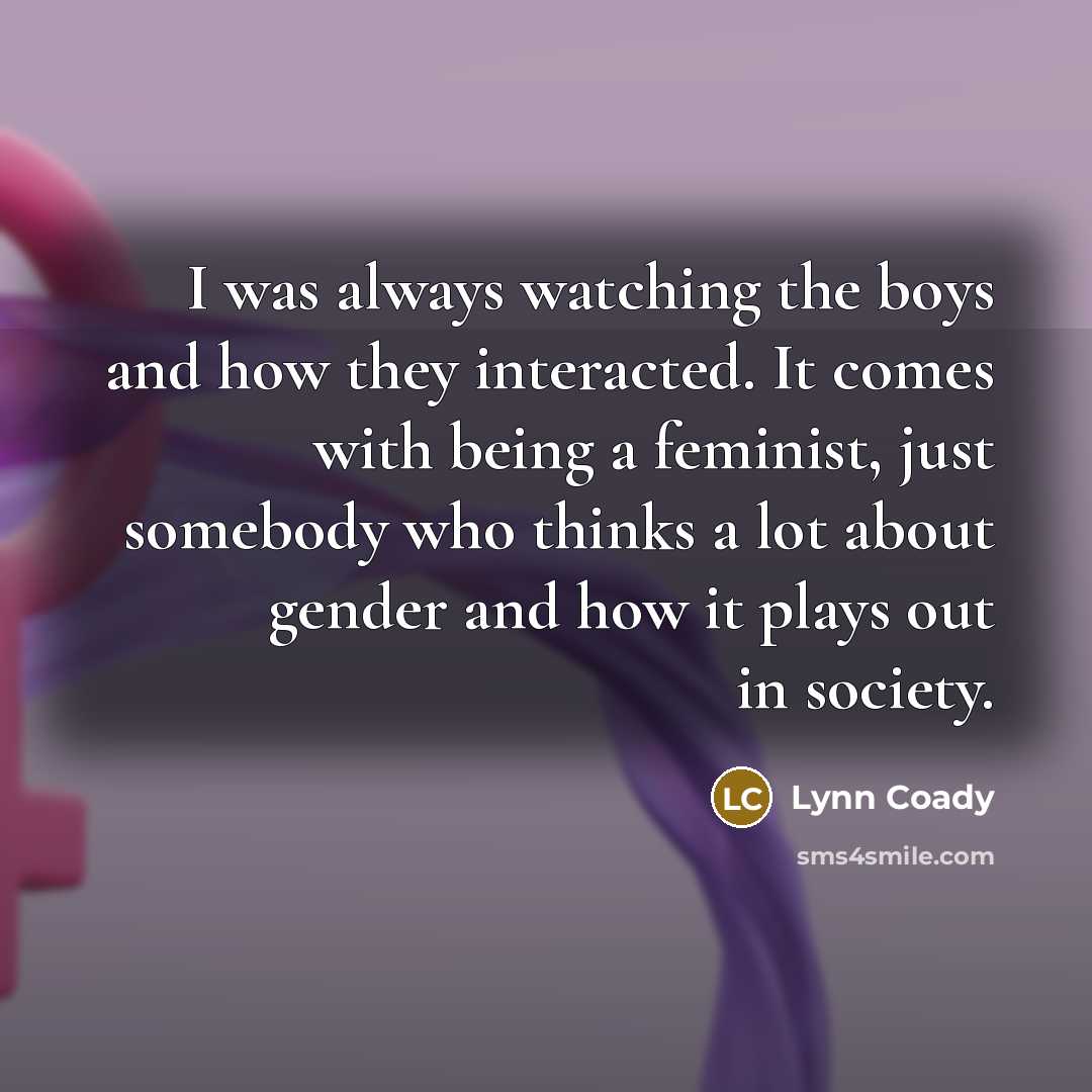 “I was always watching the boys and how they interacted.…” quote by Lynn Coady