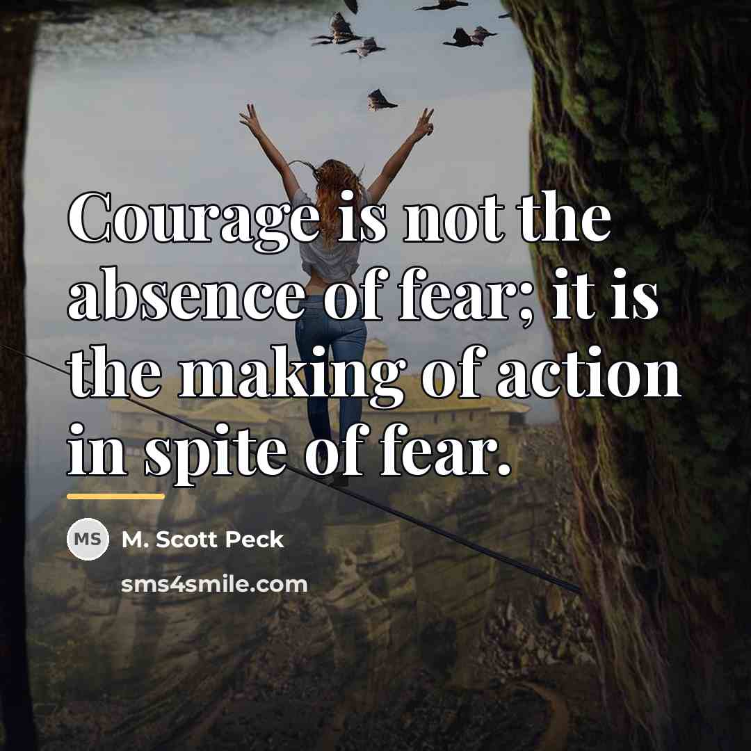“Courage is not the absence of fear; it is the…” quote by M. Scott Peck