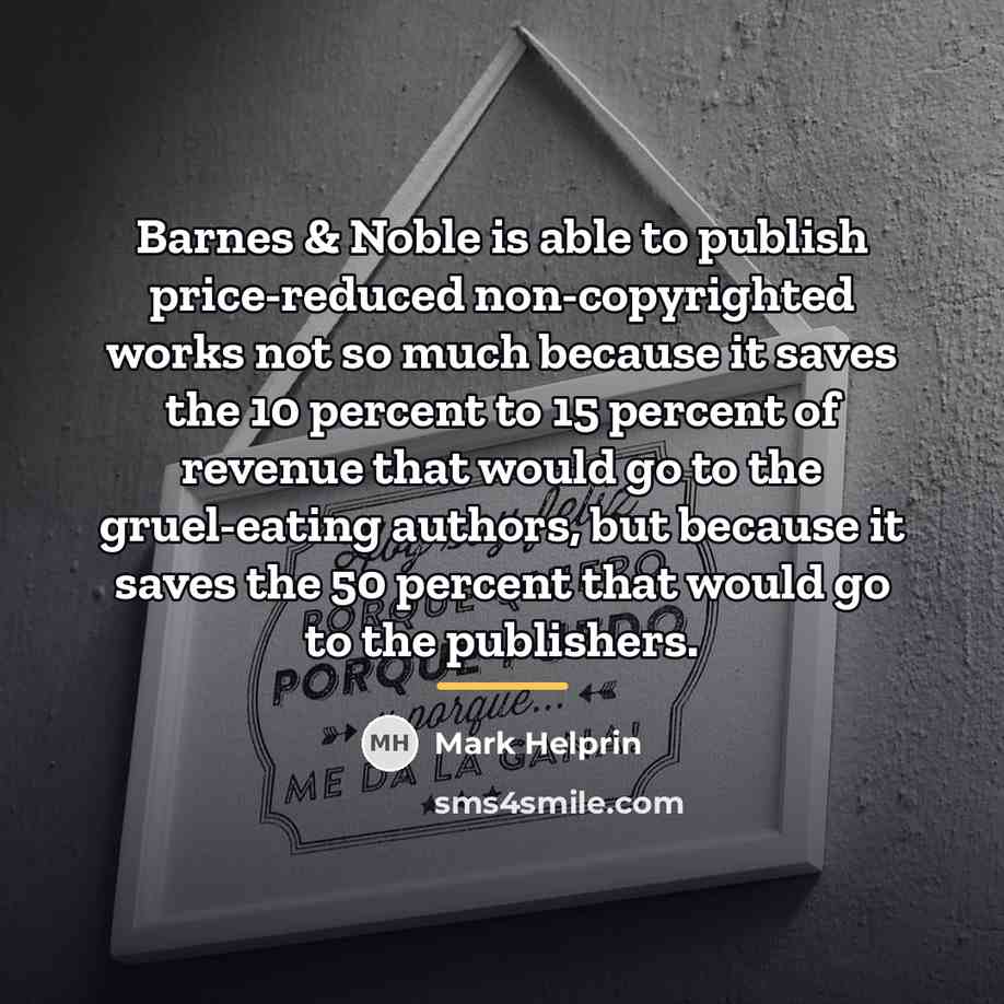 “Barnes & Noble is able to publish price-reduced non-copyrighted works…” quote by Mark Helprin