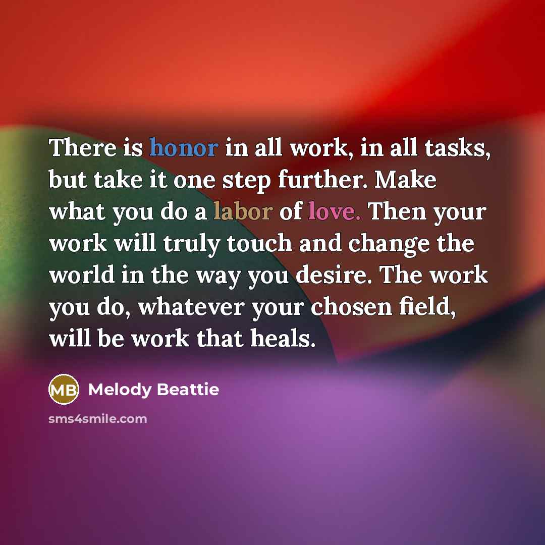 “There is honor in all work, in all tasks, but…” quote by Melody Beattie