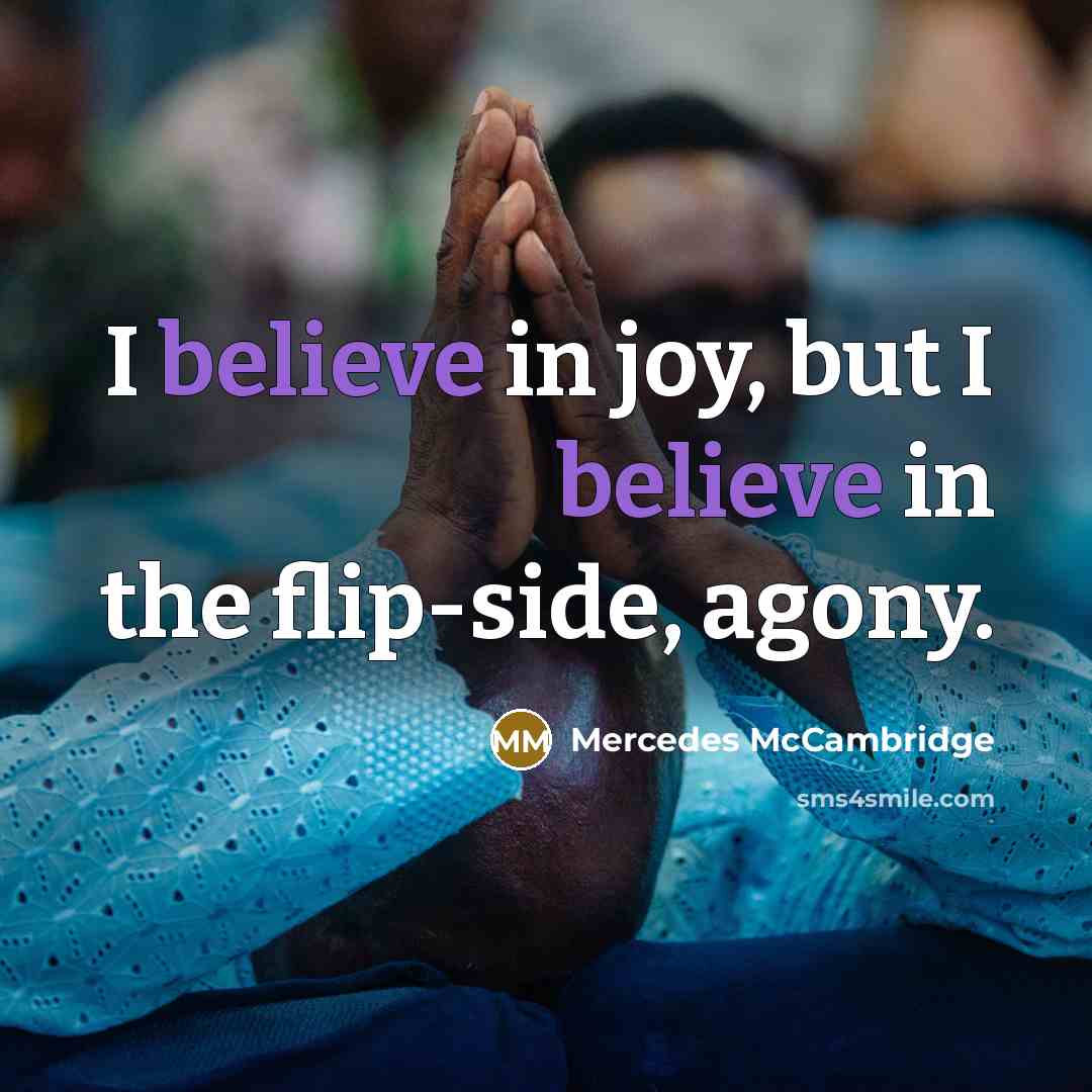“I believe in joy, but I believe in the flip-side,…” quote by Mercedes McCambridge