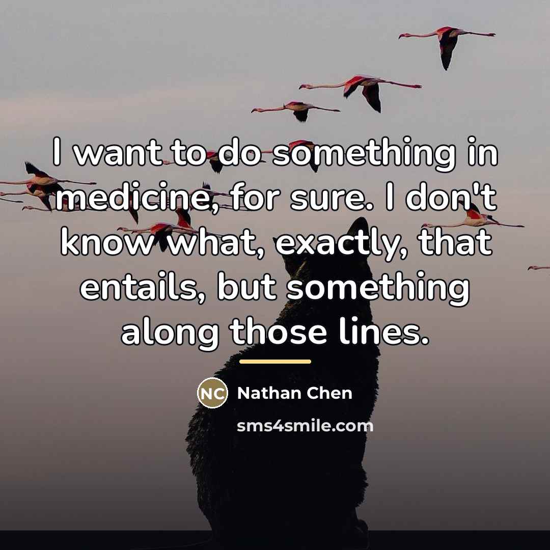 “I want to do something in medicine, for sure. I…” quote by Nathan Chen