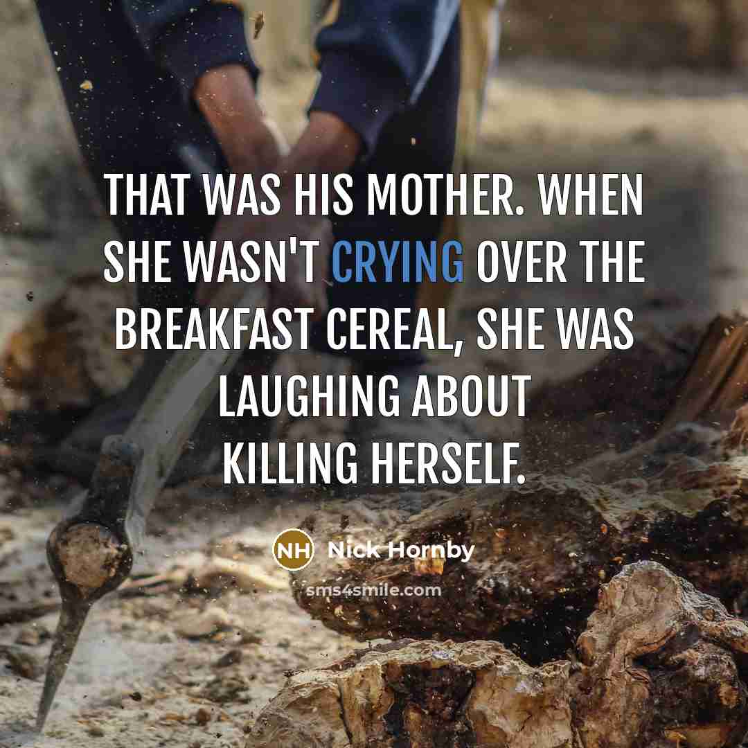 “That was his mother. When she wasn't crying over the…” quote by Nick Hornby