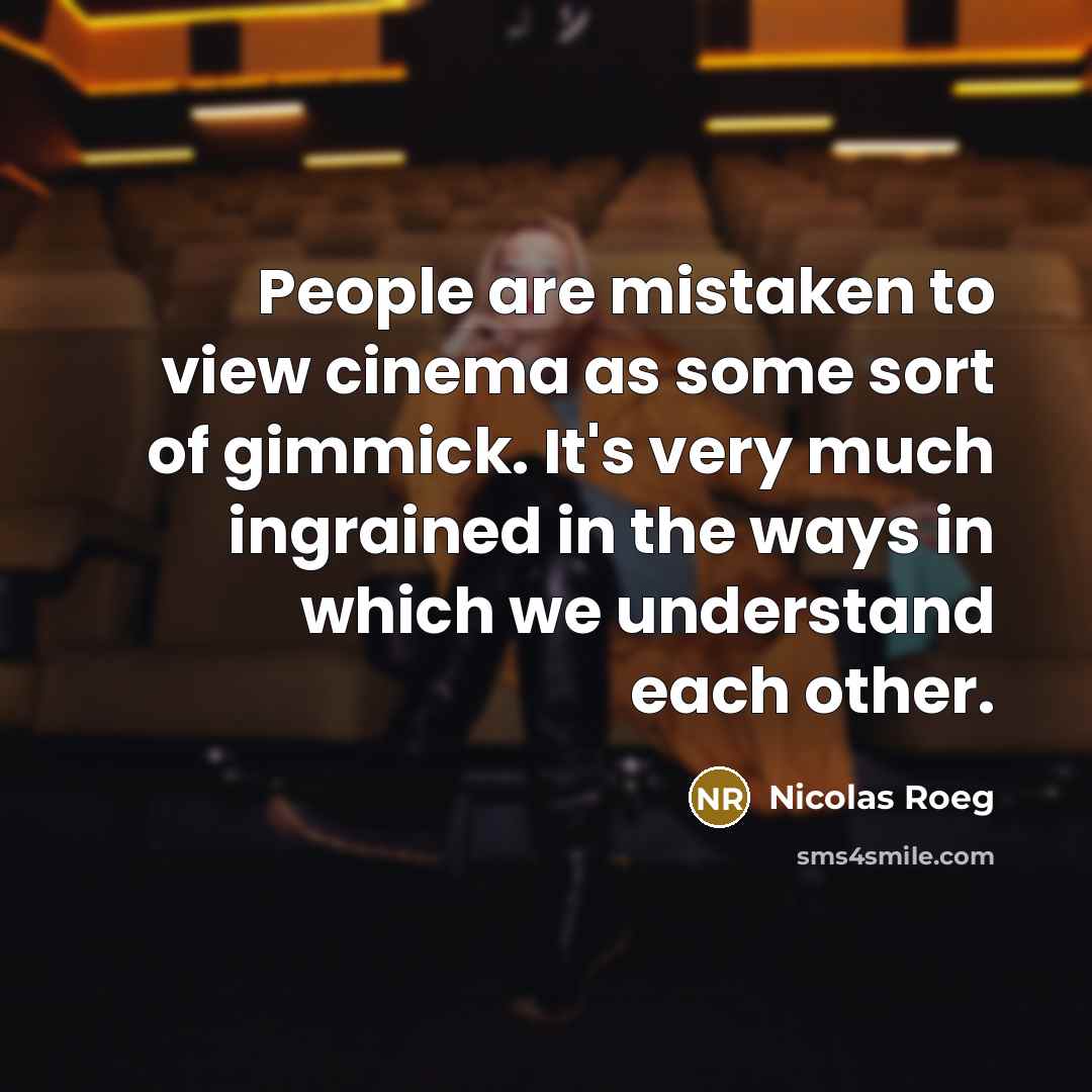 “People are mistaken to view cinema as some sort of…” quote by Nicolas Roeg