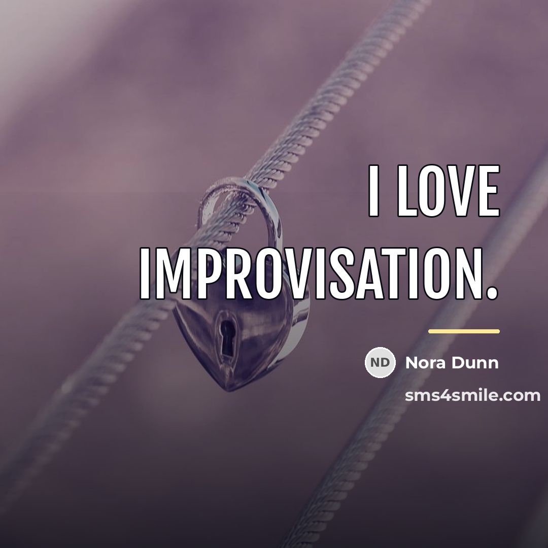 “I love improvisation.…” quote by Nora Dunn