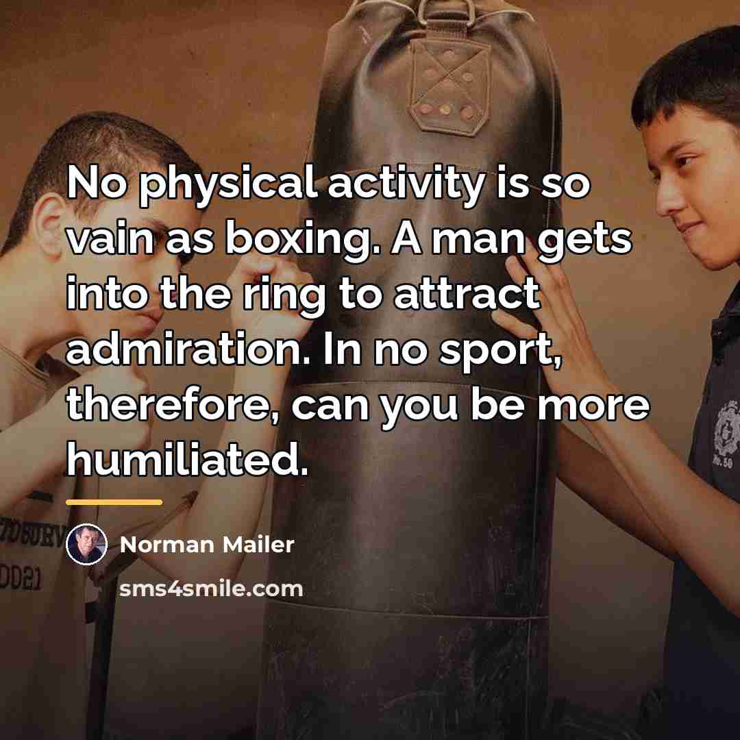 “No physical activity is so vain as boxing. A man…” quote by Norman Mailer