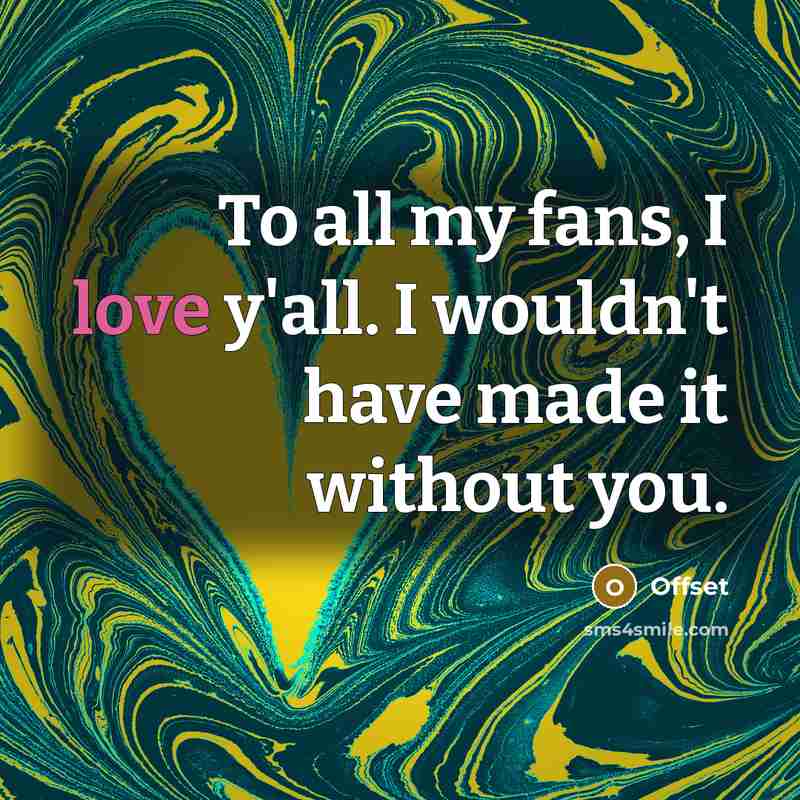 “To all my fans, I love y'all. I wouldn't have…” quote by Offset