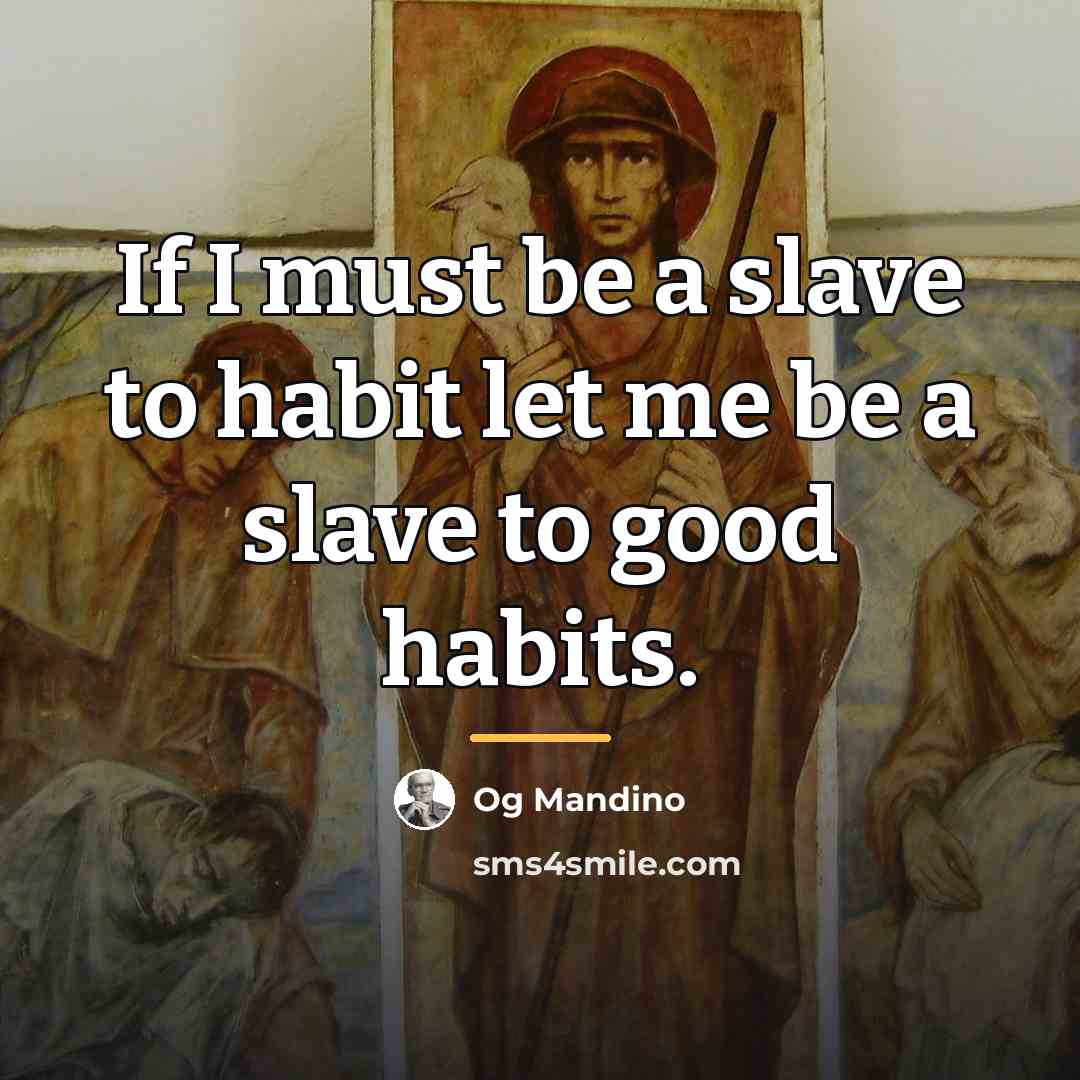 “If I must be a slave to habit let me…” quote by Og Mandino