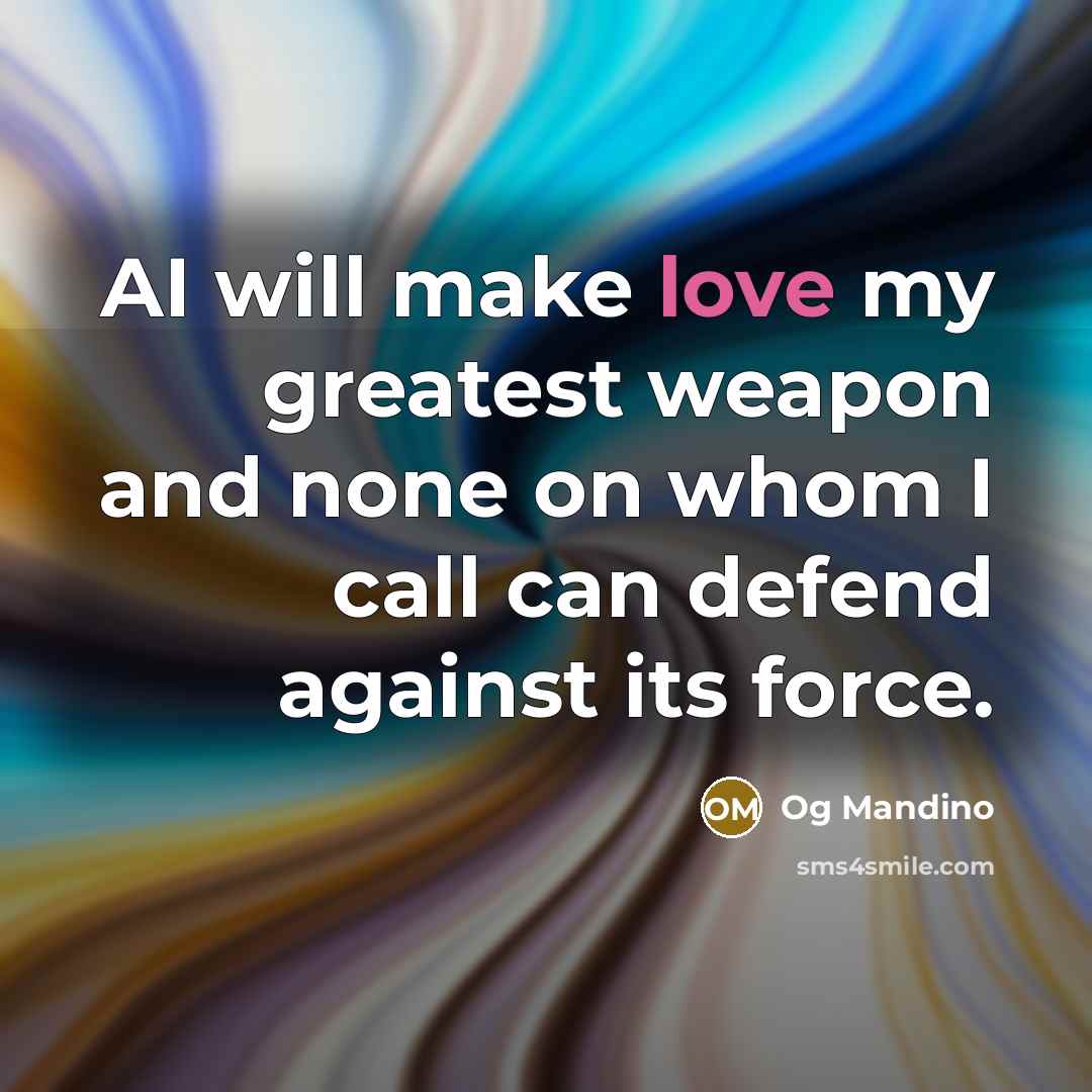 “AI will make love my greatest weapon and none on…” quote by Og Mandino
