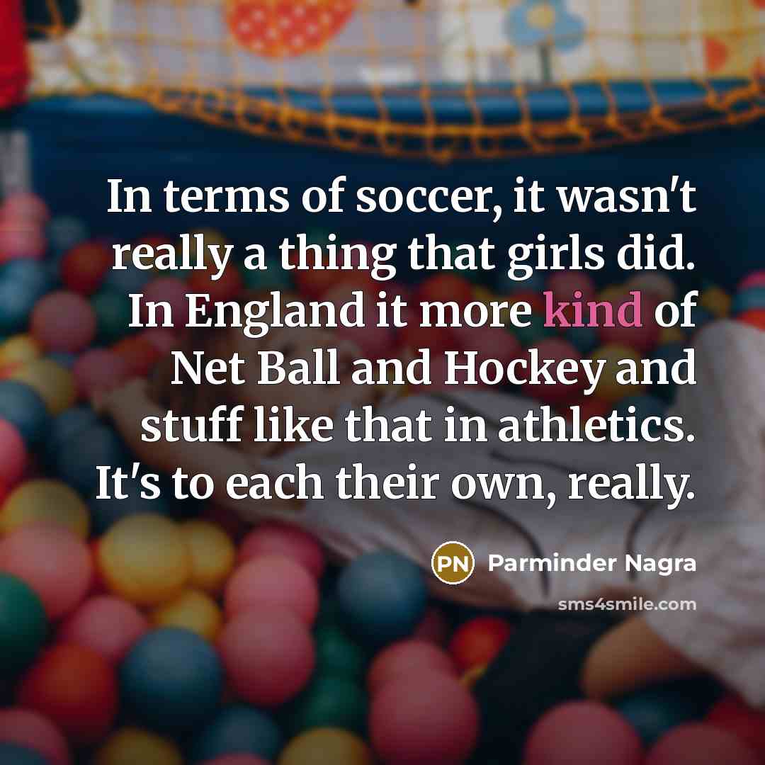 “In terms of soccer, it wasn't really a thing that…” quote by Parminder Nagra