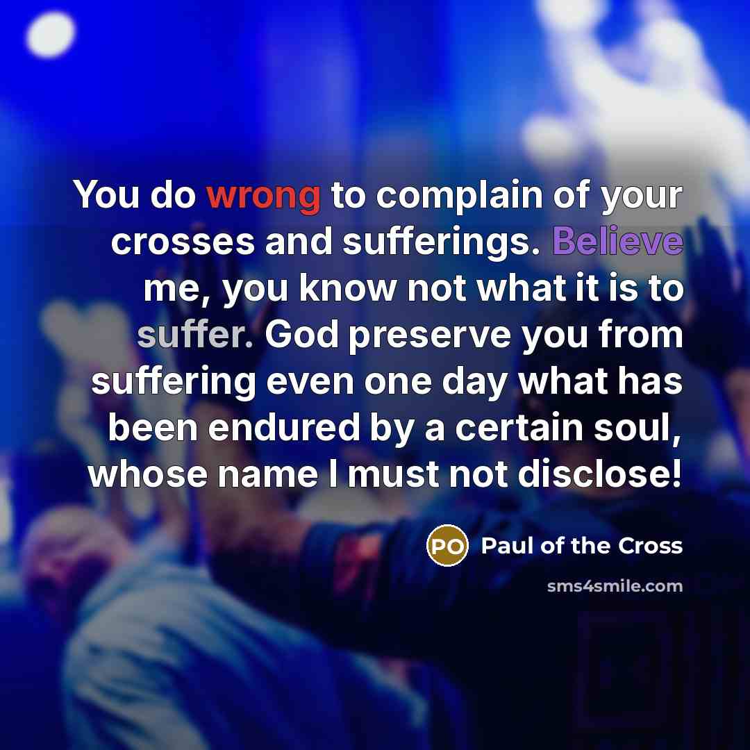 “You do wrong to complain of your crosses and sufferings.…” quote by Paul of the Cross