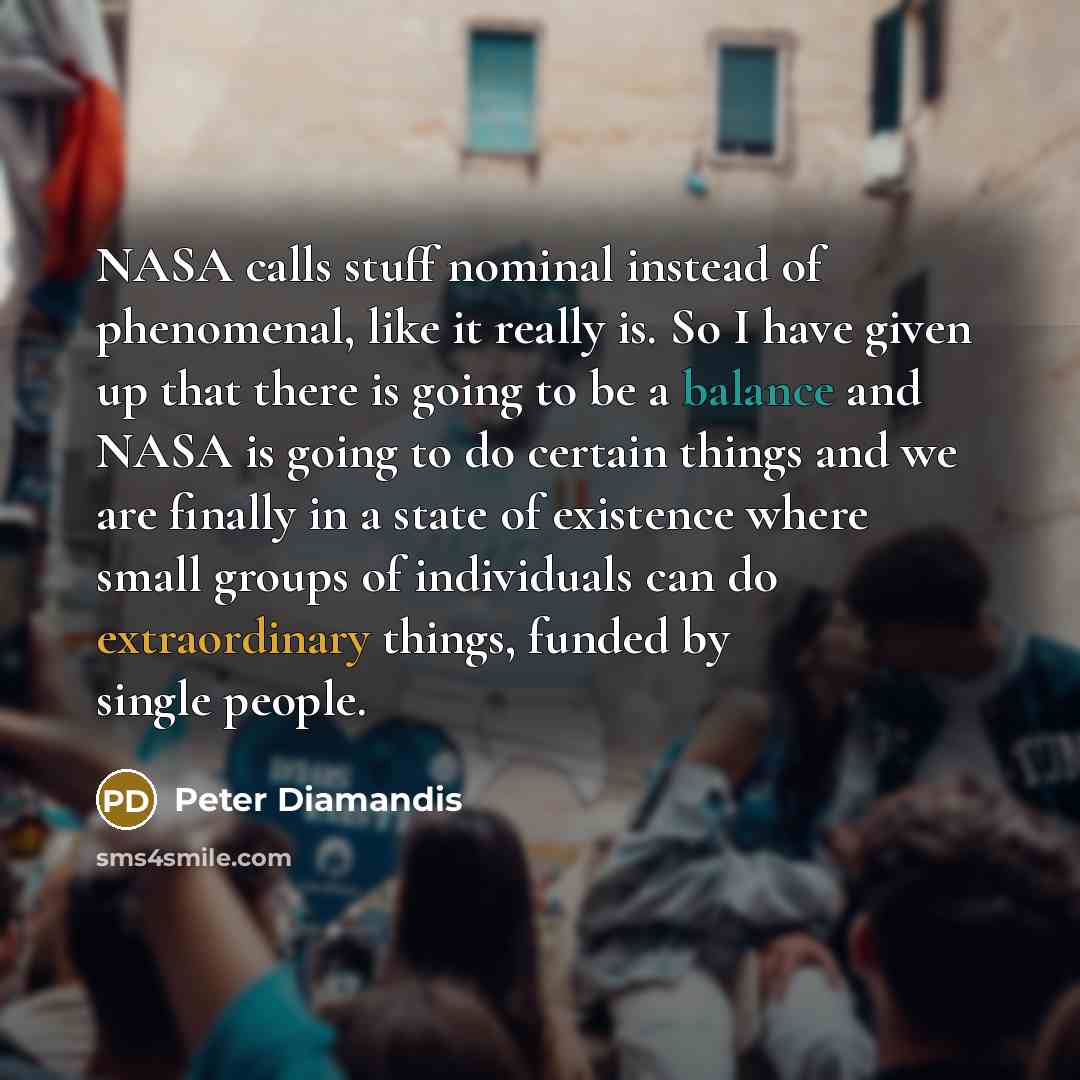 “NASA calls stuff nominal instead of phenomenal, like it really…” quote by Peter Diamandis