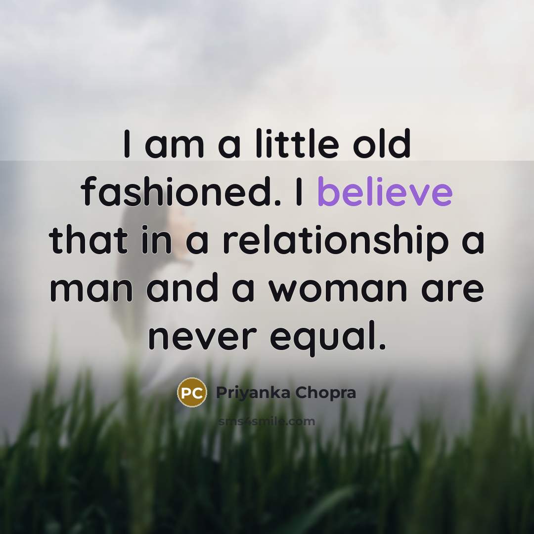 “I am a little old fashioned. I believe that in…” quote by Priyanka Chopra