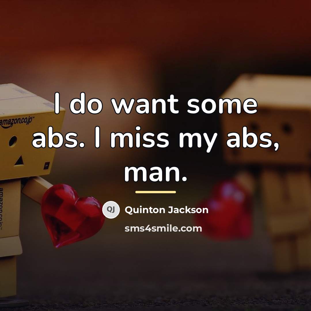 “I do want some abs. I miss my abs, man.…” quote by Quinton Jackson