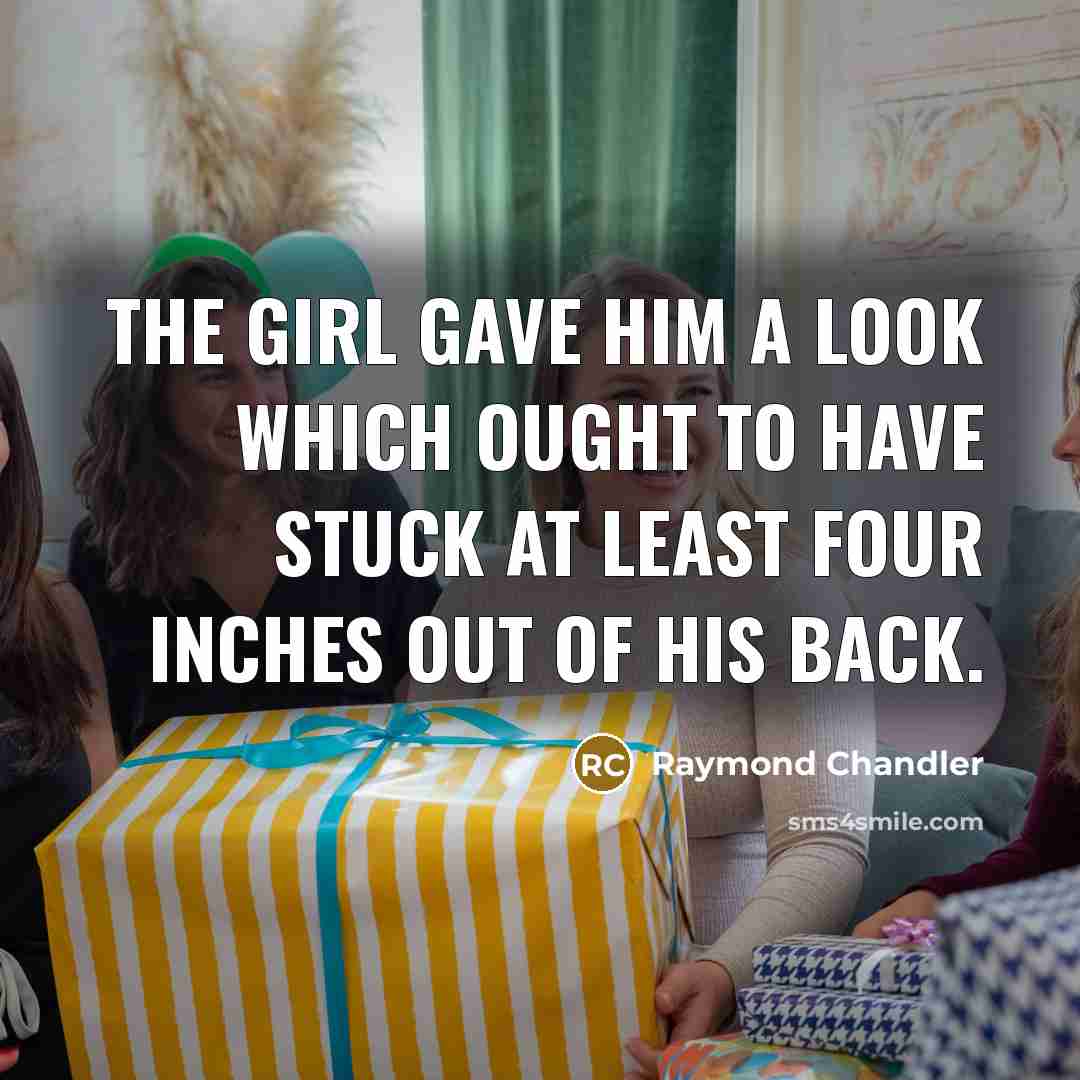 “The girl gave him a look which ought to have…” quote by Raymond Chandler