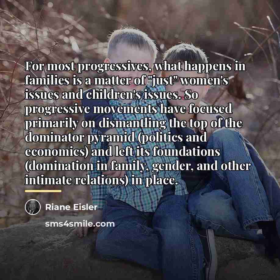 “For most progressives, what happens in families is a matter…” quote by Riane Eisler