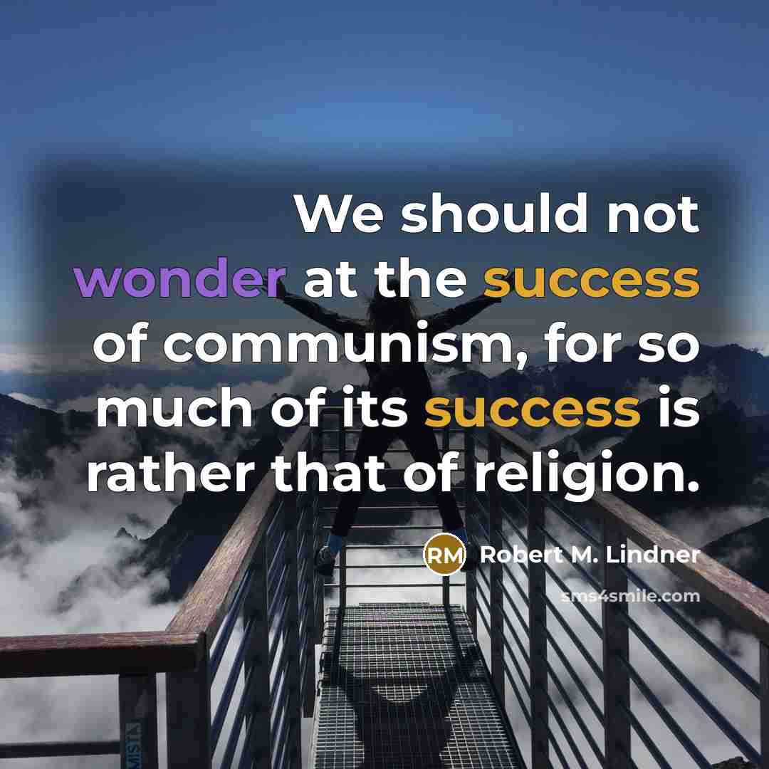 “We should not wonder at the success of communism, for…” quote by Robert M. Lindner