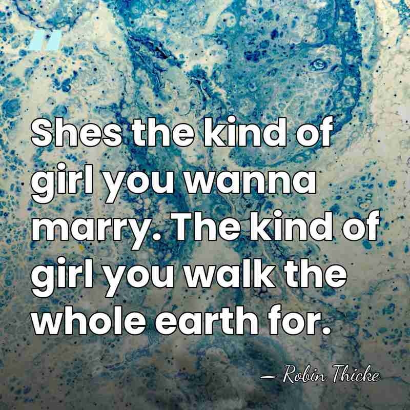 Shes the kind of girl you wanna marry. The kind of girl&hellip; - Robin Thicke