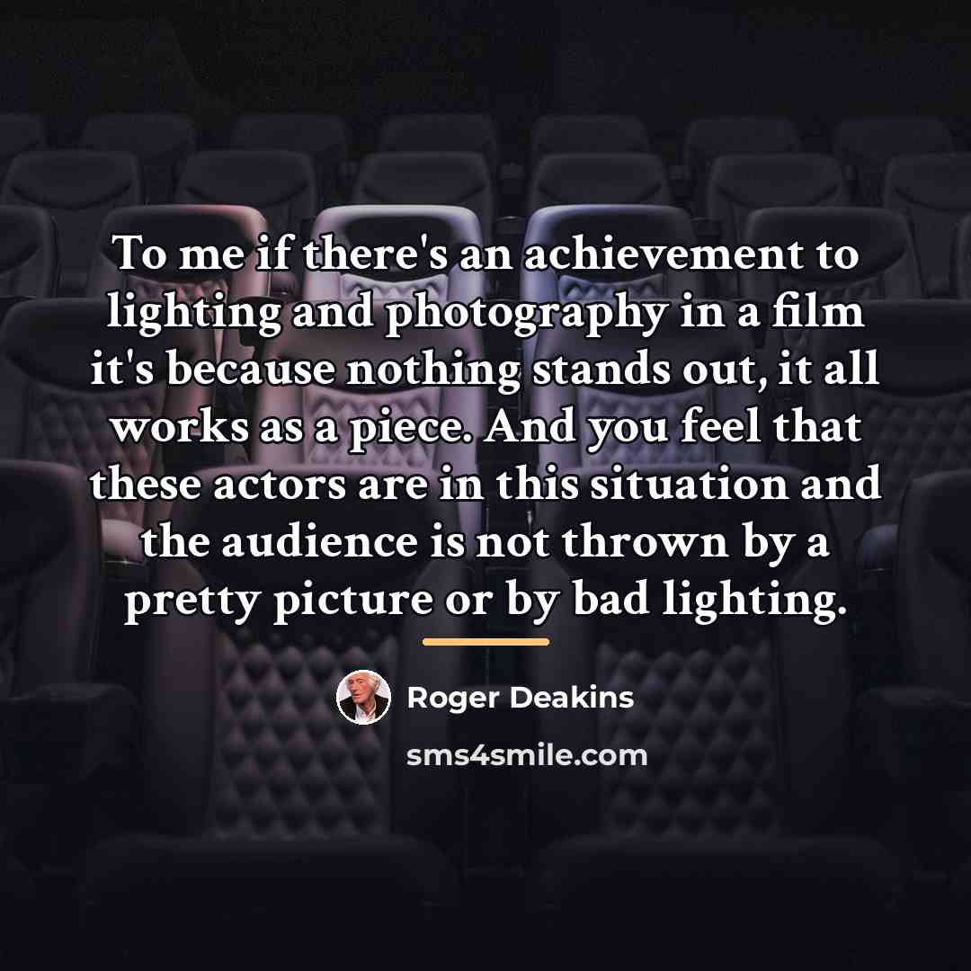 “To me if there's an achievement to lighting and photography…” quote by Roger Deakins