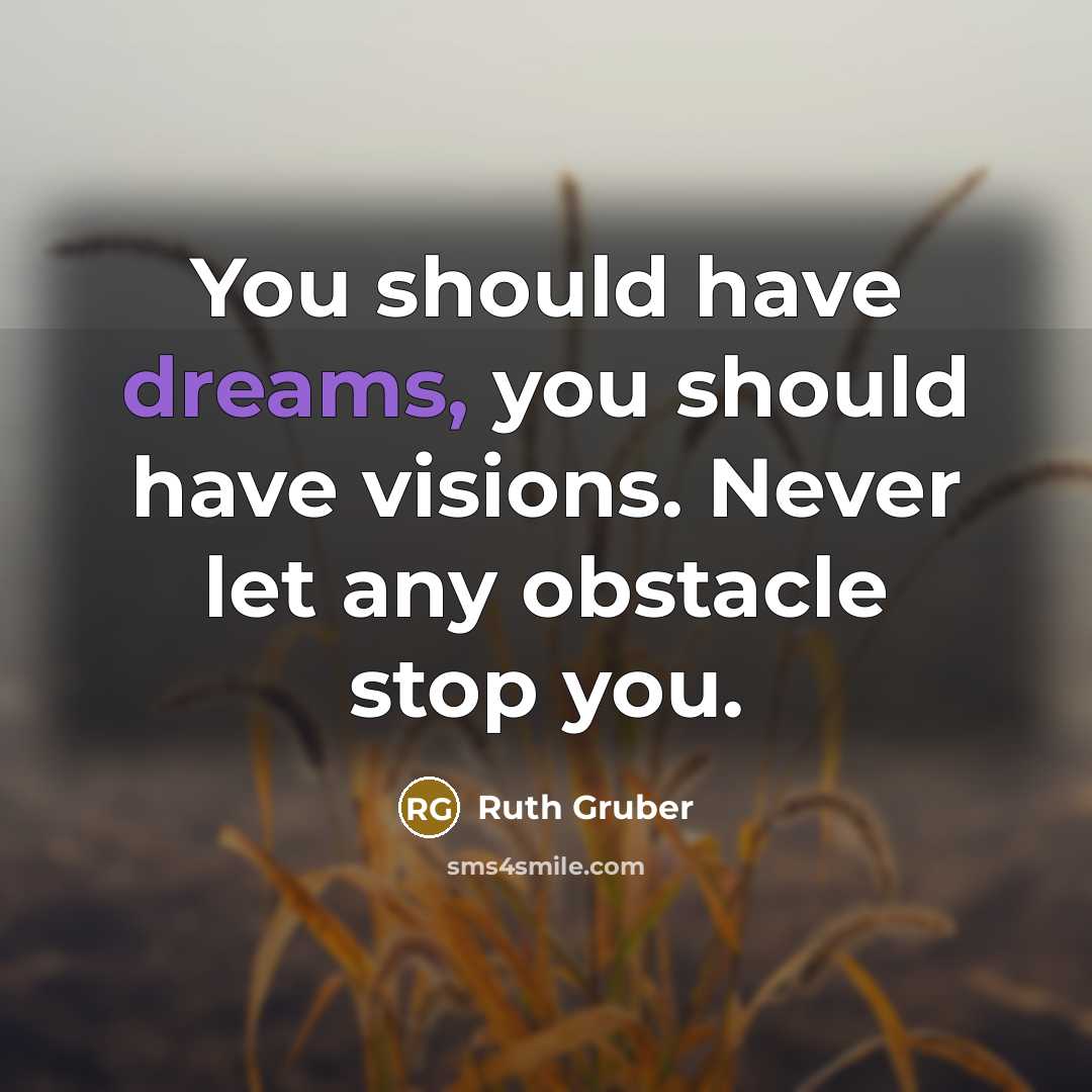 “You should have dreams, you should have visions. Never let…” quote by Ruth Gruber