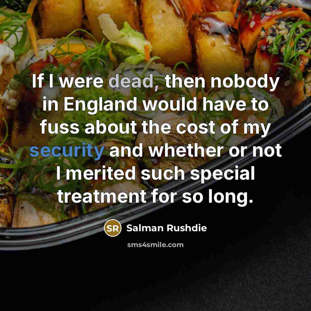 “If I were dead, then nobody in England would have…” quote by Salman Rushdie