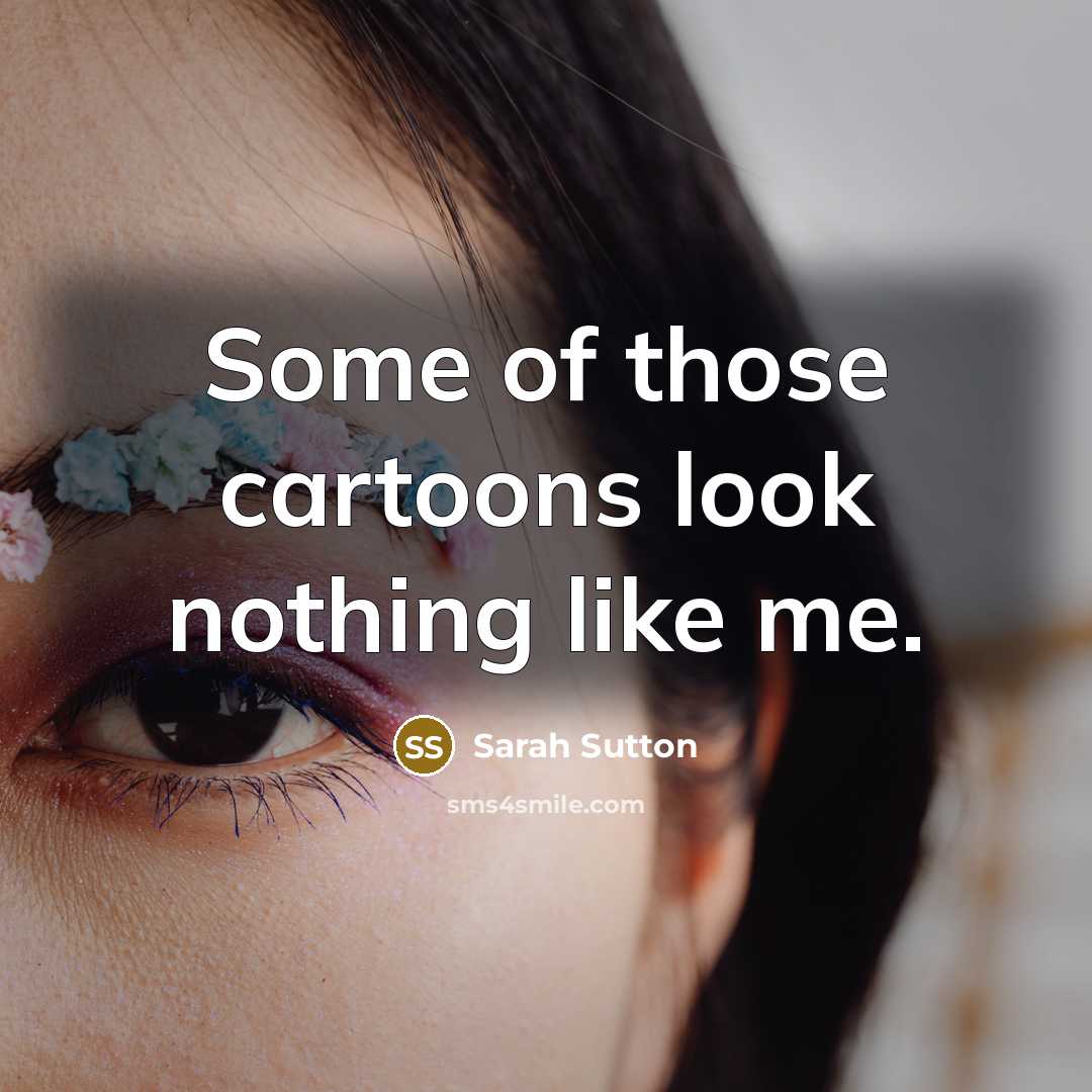 “Some of those cartoons look nothing like me.…” quote by Sarah Sutton