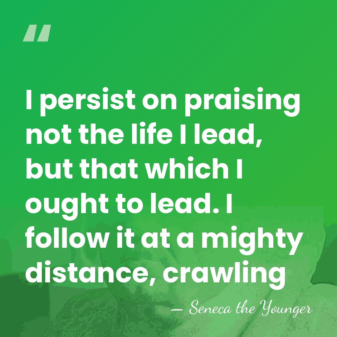 I persist on praising not the life I lead, but that which&hellip; - Seneca the Younger
