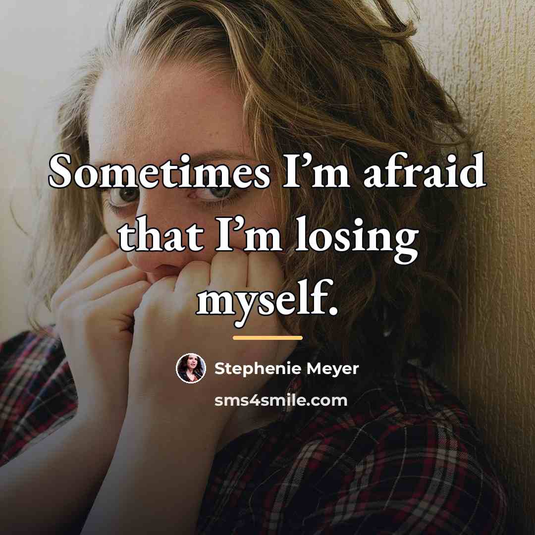 “Sometimes I’m afraid that I’m losing myself.…” quote by Stephenie Meyer