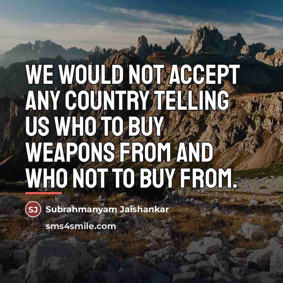 “We would not accept any country telling us who to…” quote by Subrahmanyam Jaishankar