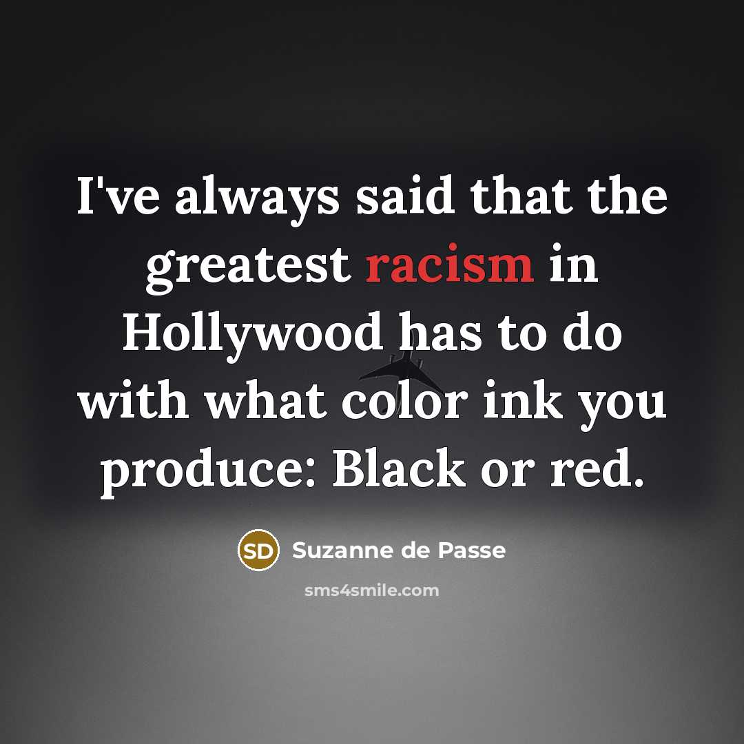 “I've always said that the greatest racism in Hollywood has…” quote by Suzanne de Passe