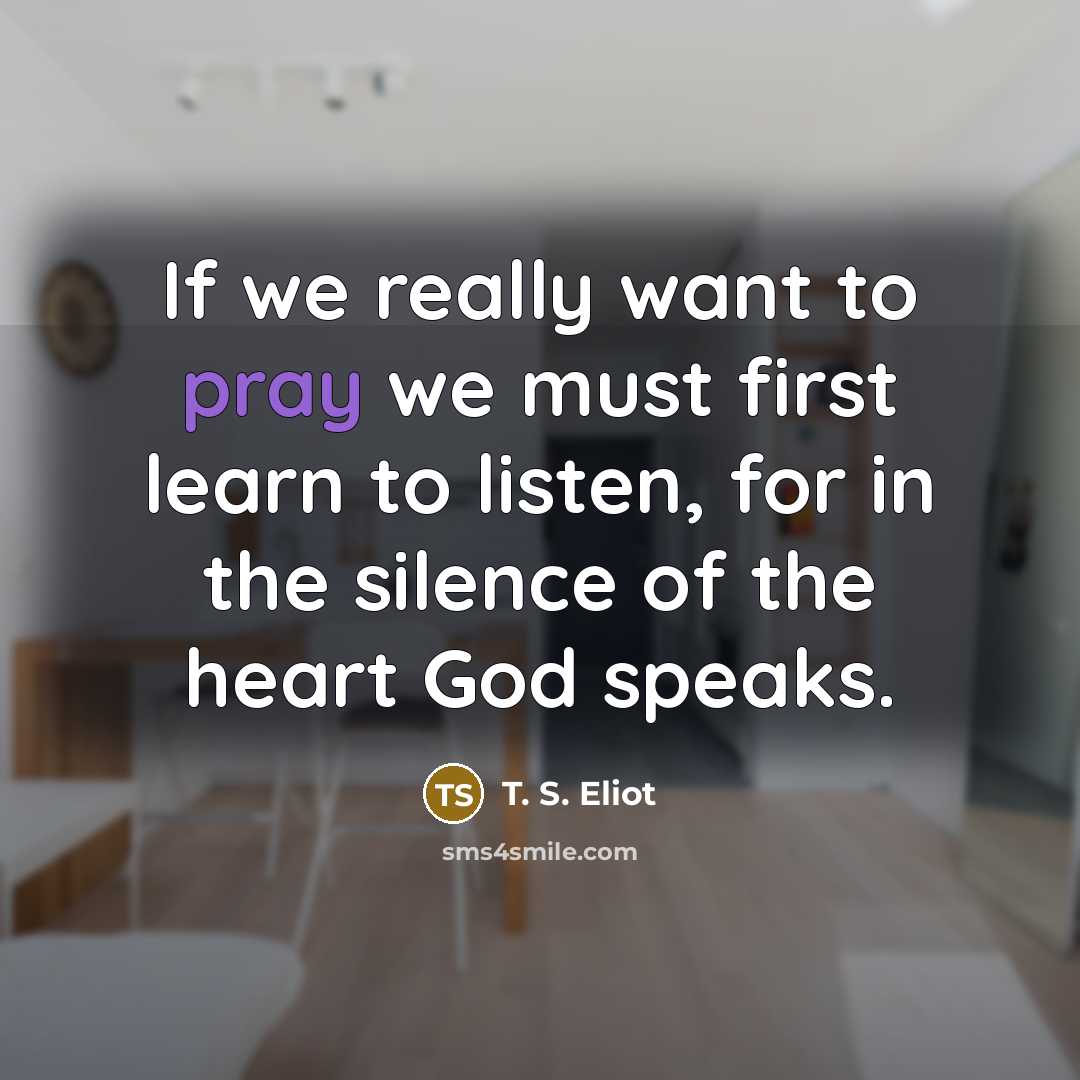 “If we really want to pray we must first learn…” quote by T. S. Eliot